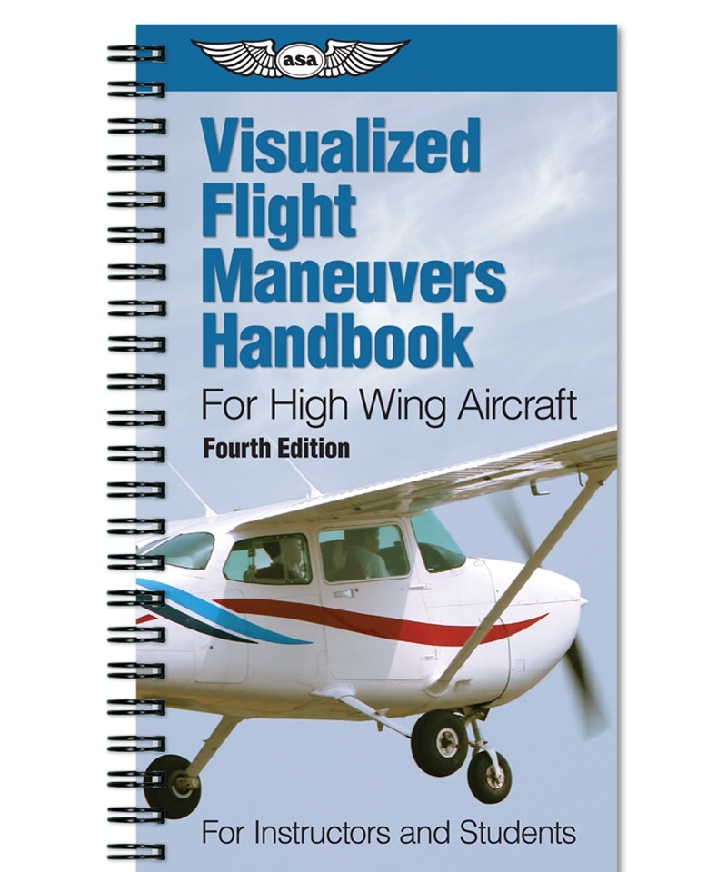 ASA, Visualized Flight Maneuvers Handbook - For High Wing Aircraft